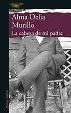 Cargar imagen en el visor de la galería, La cabeza de mi padre | Alma Delia Murillo